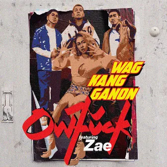 Wag Kang Ganon (feat. Zae) by Owfuck