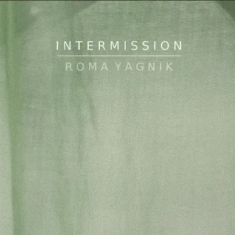 I N T E R M I S S I O N by Roma Yagnik