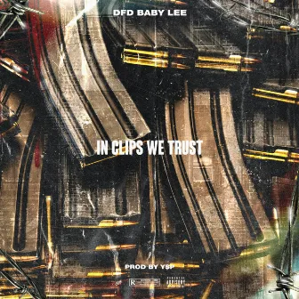 In Clips We Trust by DFD Baby Lee