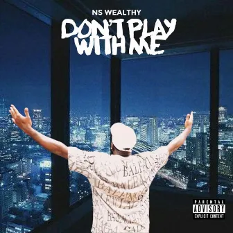 Dont Play Wit Me by NS WEALTHY