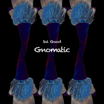 Gnomatic by Sol Good