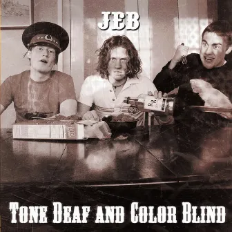 Tone Deaf and Color Blind by Jeb