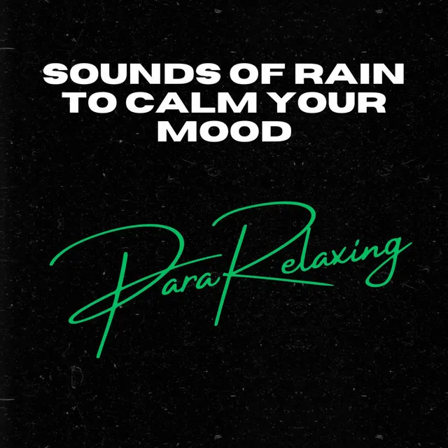 Sounds Of Rain To Calm Your Mood, Pt. 15