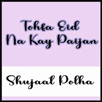 Tohfa Eid Na Kay Paijan by Shujaat Polha