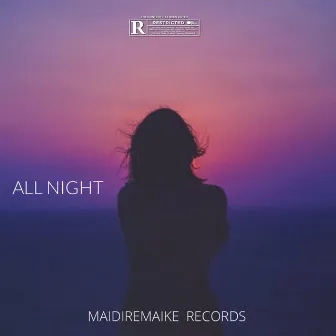 ALL NIGHT by MaidireMAIKE