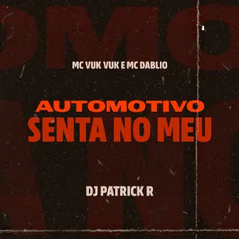 Automotivo Senta no Meu by DJ Patrick R