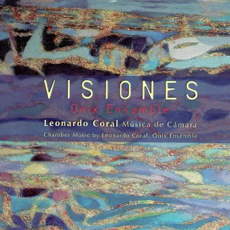 Visiones: Chamber Music by Leonardo Coral by Leonardo Coral