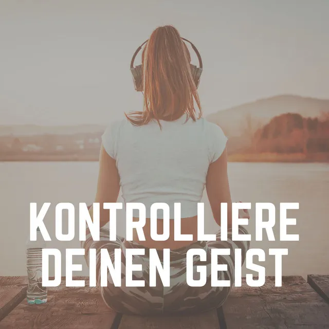 Kontrolliere Deinen Geist