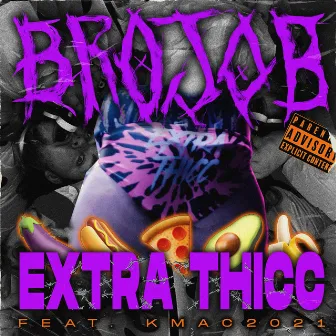 EXTRA THICC by Brojob