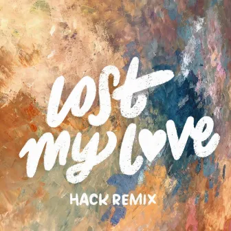 Lost My Love (Hack Remix) by Hack