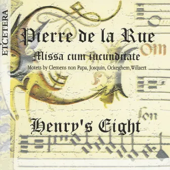 Pierre de la Rue, Missa cum iucunditate, Motets by Clemens non Papa, Josquin, Ockeghem, Willaert by Henry's Eight