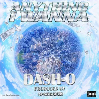 Anything i wanna by Dash O