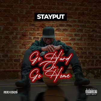 Go Hard or Go Home by Stayput