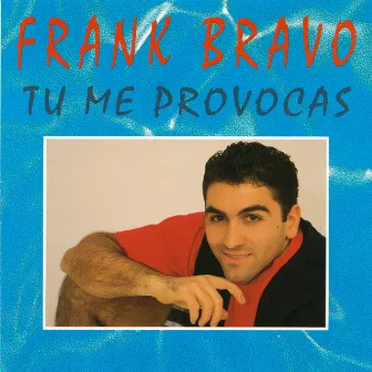 Tu Me Provocas by Frank Bravo