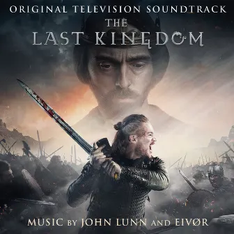 The Last Kingdom (Original Television Soundtrack) by John Lunn