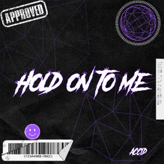 Hold On To Me by ACCID