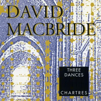 David Macbride: Three Dances; Chartres by Kathleen Supové