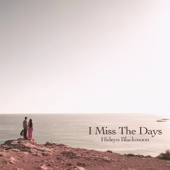 I Miss the Days by Hideyo Blackmoon