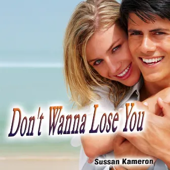 Don't Wanna Lose You - Single by Sussan Kameron