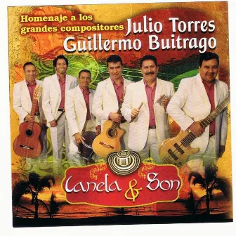 Homenaje A Los Grandes Compositores: Julio Torres & Guillermo Buitrago - Canela & Son by Julio Torres