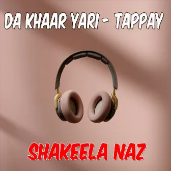 Da Khaar Yari - Tappay by Shakeela Naz