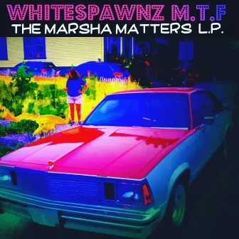 The Marsha Matterz Lp by Whitespawnz