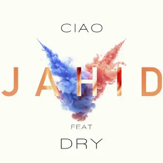 Ciao (feat. Dry) by Jahid