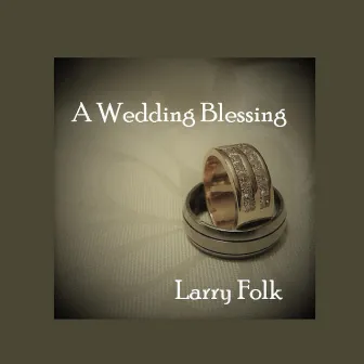 A Wedding Blessing by Larry Folk