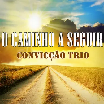 O Caminho a Seguir by Convicção Trio