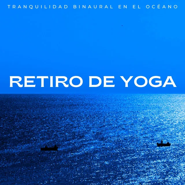 Retiro De Yoga: Tranquilidad Binaural En El Océano