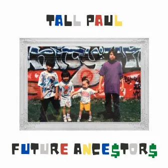 Future Ance$tor$ by Tall Paul