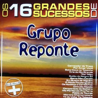 Os 16 Grandes Sucessos de Grupo Reponte - Série + by Grupo Reponte