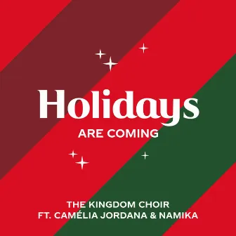 Holidays Are Coming (from the Coca-Cola Campaign) (feat. Camélia Jordana & Namika) by The Kingdom Choir