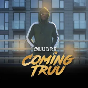 Coming Truu by Oludre