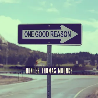 One Good Reason by Hunter Thomas Mounce