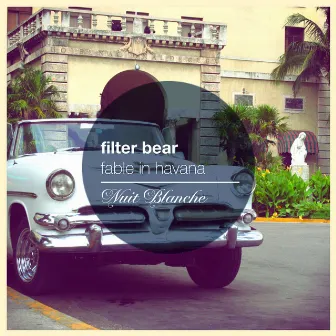 Fable In Havana by Filter Bear