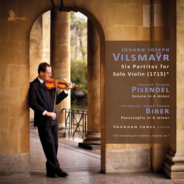 Vilsmaÿr: 6 Partitas for Solo Violin - Pisendel: Sonata in A Minor - Biber: Passacaglia in G Minor