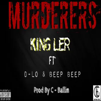 Murderers (feat. D-LO & Beep Beep) by King Ler