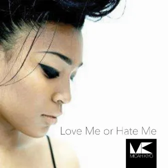 Love ME or Hate ME by Micah Kiyo