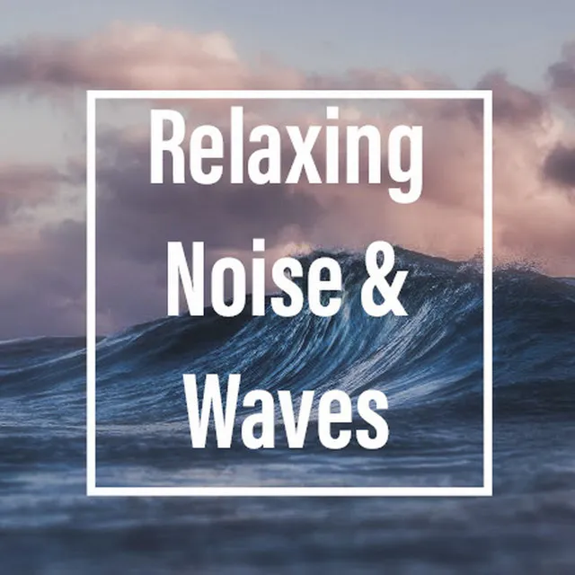 Relaxing Noise & Waves (Brightness 7)