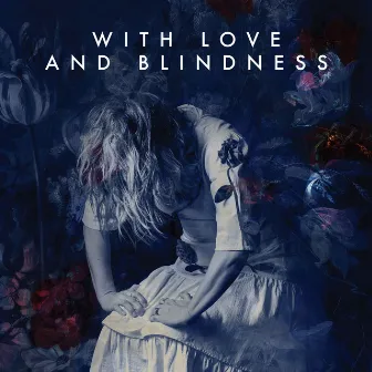 With Love And Blindness by Sarah Neufeld