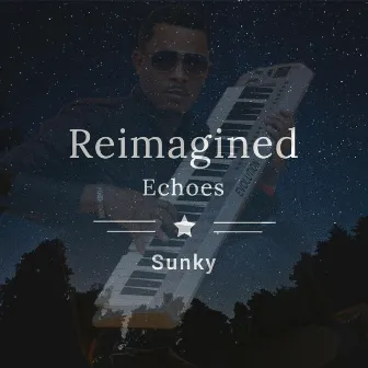 Reimagined Echoes by Sunky