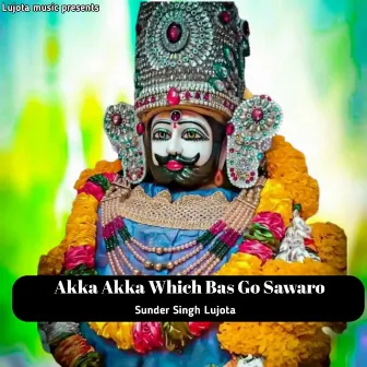 Akka Akka Which Bas Go Sawaro by Sunder Singh Lujota