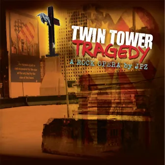 Twin Tower Tragedy - A Rock Opera by JPZ