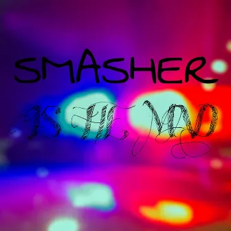 IS HE MAD by Smasher