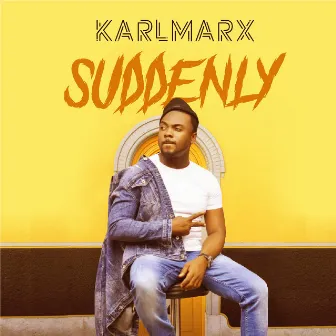 Suddenly by Karlmarx