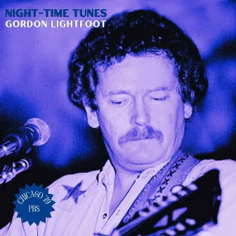 Night-Time Tunes (Live Chicago '79) by Gordon Lightfoot