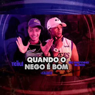 Quando o Nego É Bom by MC Ticolé