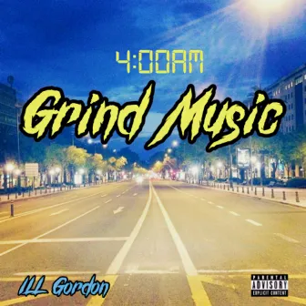 4 AM Grind Music by Ill Gordon