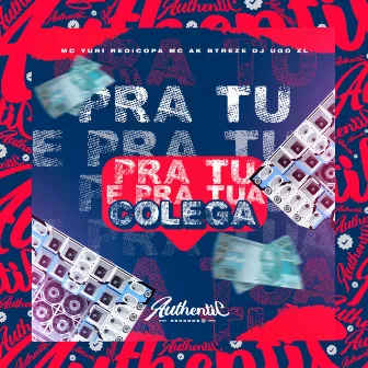 Pra Tu e pra Tua Colega by MC AK BTREZE